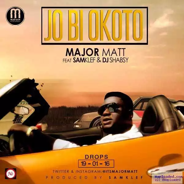 Major Matt - Jo Bi Okoto ft. Samklef & Dj Shabsy